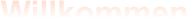 Willkommen