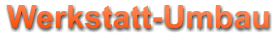 Werkstatt-Umbau