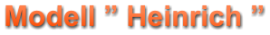 Modell ” Heinrich ”
