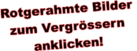 Rotgerahmte Bilder  zum Vergrössern anklicken!