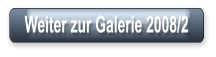 Weiter zur Galerie 2008/2
