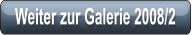 Weiter zur Galerie 2008/2